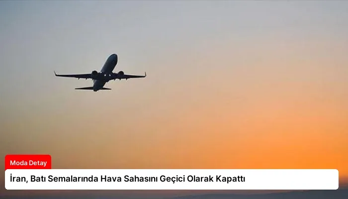 İran, Batı Semalarında Hava Sahasını Geçici Olarak Kapattı