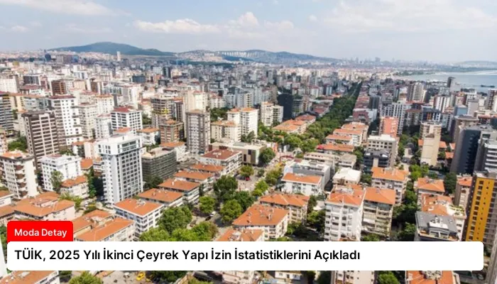 TÜİK, 2025 Yılı İkinci Çeyrek Yapı İzin İstatistiklerini Açıkladı