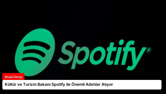 Kültür ve Turizm Bakanı Spotify ile Önemli Adımlar Atıyor