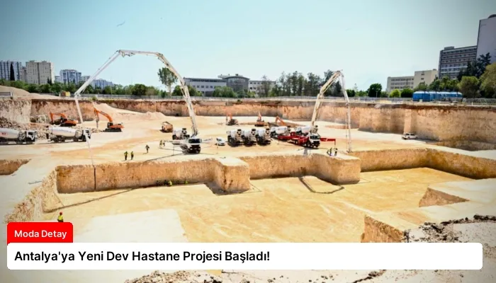Antalya’ya Yeni Dev Hastane Projesi Başladı!