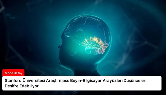 Stanford Üniversitesi Araştırması: Beyin-Bilgisayar Arayüzleri Düşünceleri Deşifre Edebiliyor