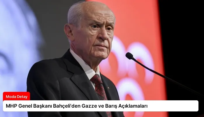 MHP Genel Başkanı Bahçeli’den Gazze ve Barış Açıklamaları