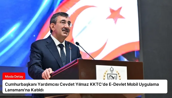 Cumhurbaşkanı Yardımcısı Cevdet Yılmaz KKTC’de E-Devlet Mobil Uygulama Lansmanı’na Katıldı