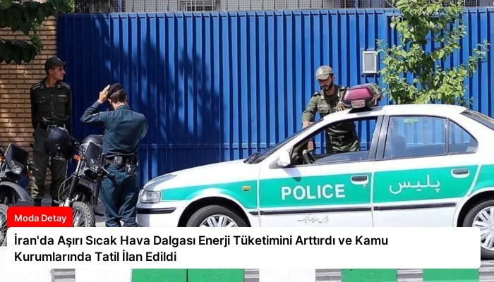 İran’da Aşırı Sıcak Hava Dalgası Enerji Tüketimini Arttırdı ve Kamu Kurumlarında Tatil İlan Edildi