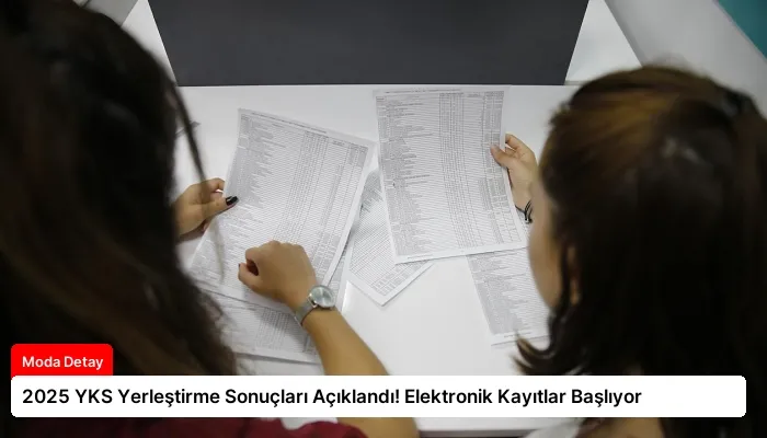 2025 YKS Yerleştirme Sonuçları Açıklandı! Elektronik Kayıtlar Başlıyor