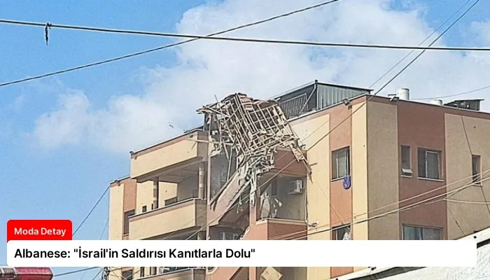 Albanese: “İsrail’in Saldırısı Kanıtlarla Dolu”