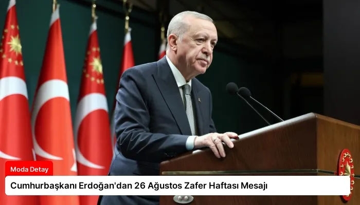 Cumhurbaşkanı Erdoğan’dan 26 Ağustos Zafer Haftası Mesajı