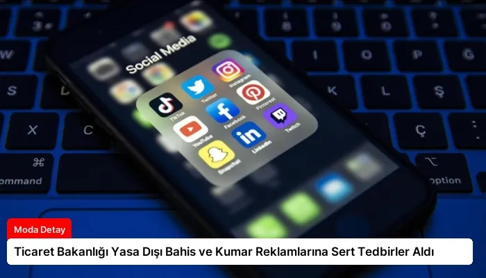 Ticaret Bakanlığı Yasa Dışı Bahis ve Kumar Reklamlarına Sert Tedbirler Aldı