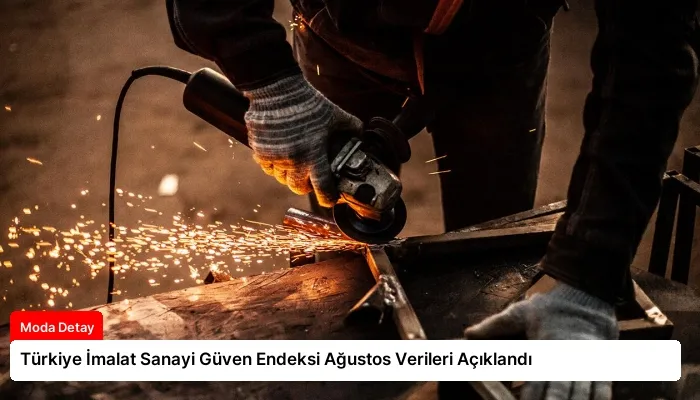 Türkiye İmalat Sanayi Güven Endeksi Ağustos Verileri Açıklandı