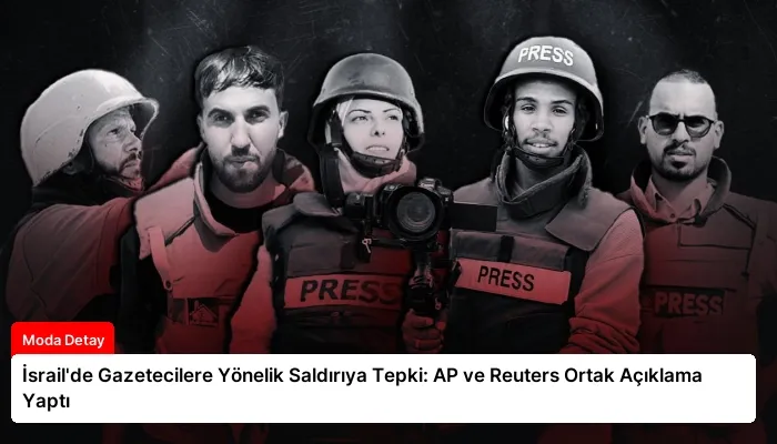 İsrail’de Gazetecilere Yönelik Saldırıya Tepki: AP ve Reuters Ortak Açıklama Yaptı