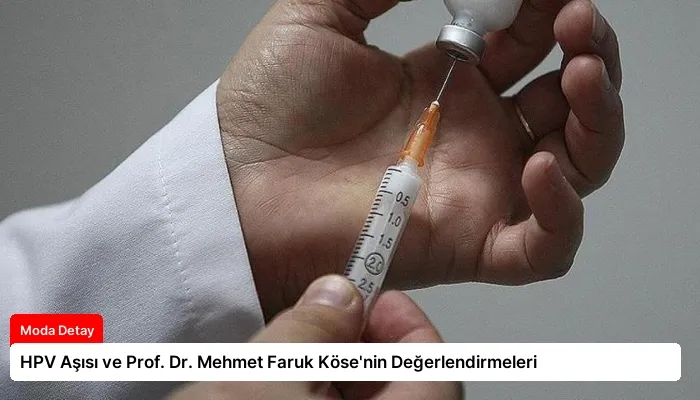 HPV Aşısı ve Prof. Dr. Mehmet Faruk Köse’nin Değerlendirmeleri
