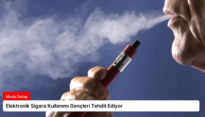 Elektronik Sigara Kullanımı Gençleri Tehdit Ediyor