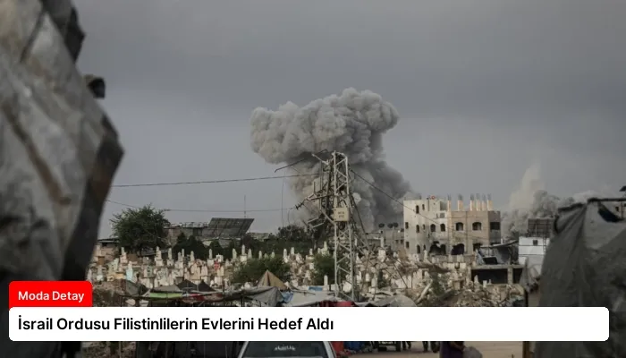 İsrail Ordusu Filistinlilerin Evlerini Hedef Aldı