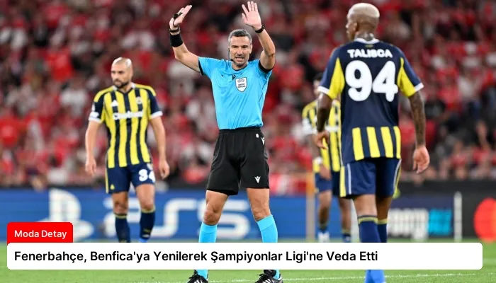 Fenerbahçe, Benfica’ya Yenilerek Şampiyonlar Ligi’ne Veda Etti