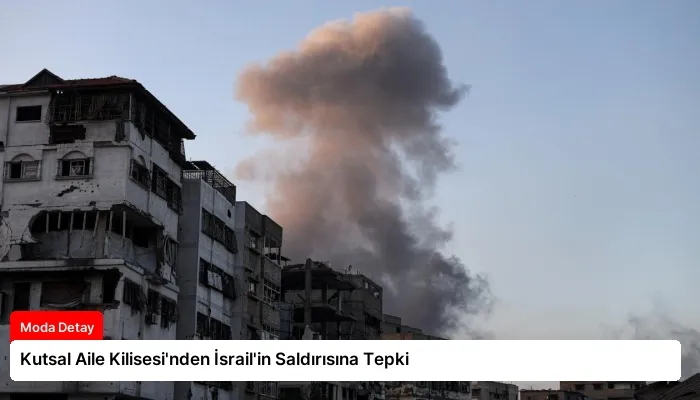 Kutsal Aile Kilisesi’nden İsrail’in Saldırısına Tepki