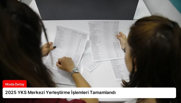 2025 YKS Merkezi Yerleştirme İşlemleri Tamamlandı