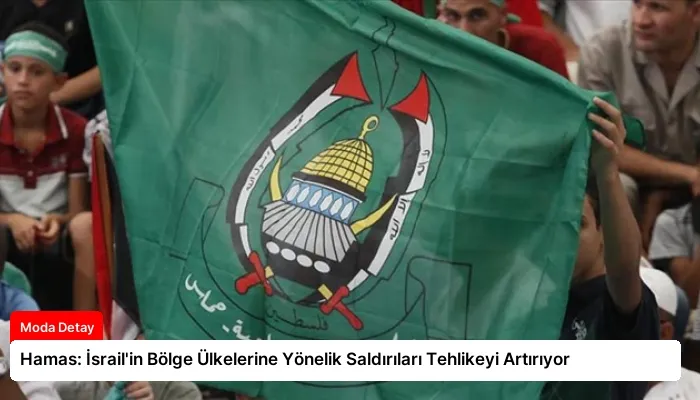 Hamas: İsrail’in Bölge Ülkelerine Yönelik Saldırıları Tehlikeyi Artırıyor