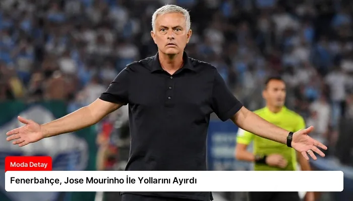 Fenerbahçe, Jose Mourinho İle Yollarını Ayırdı