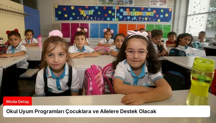 Okul Uyum Programları Çocuklara ve Ailelere Destek Olacak
