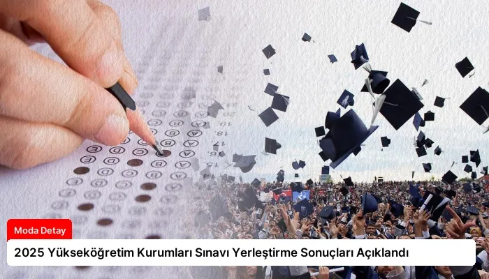 2025 Yükseköğretim Kurumları Sınavı Yerleştirme Sonuçları Açıklandı