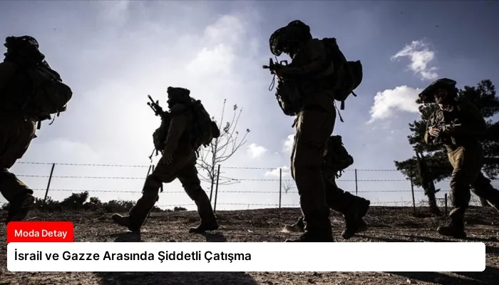 İsrail ve Gazze Arasında Şiddetli Çatışma