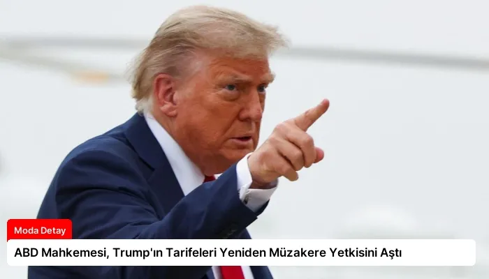 ABD Mahkemesi, Trump’ın Tarifeleri Yeniden Müzakere Yetkisini Aştı
