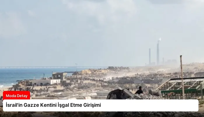İsrail’in Gazze Kentini İşgal Etme Girişimi