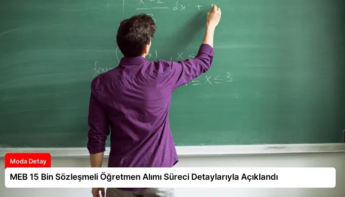 MEB 15 Bin Sözleşmeli Öğretmen Alımı Süreci Detaylarıyla Açıklandı