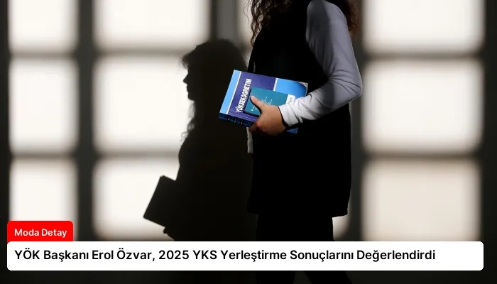 YÖK Başkanı Erol Özvar, 2025 YKS Yerleştirme Sonuçlarını Değerlendirdi