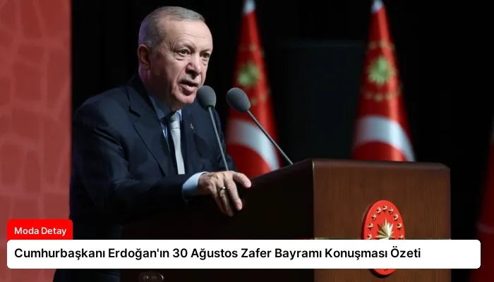 Cumhurbaşkanı Erdoğan’ın 30 Ağustos Zafer Bayramı Konuşması Özeti