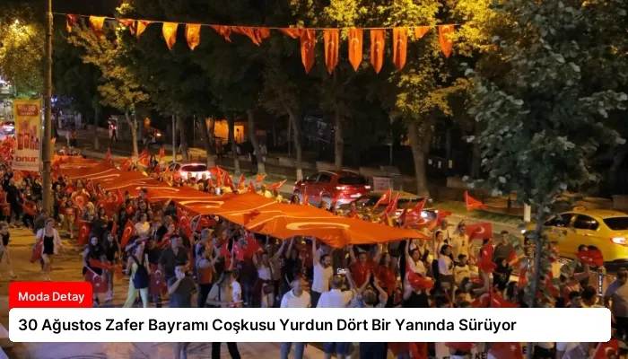 30 Ağustos Zafer Bayramı Coşkusu Yurdun Dört Bir Yanında Sürüyor