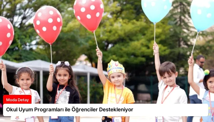 Okul Uyum Programları ile Öğrenciler Destekleniyor