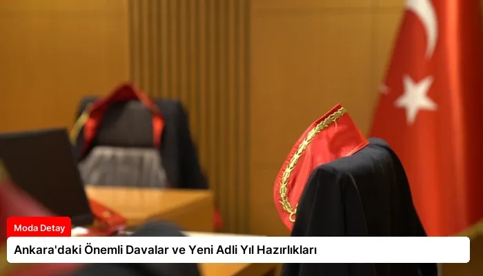 Ankara’daki Önemli Davalar ve Yeni Adli Yıl Hazırlıkları