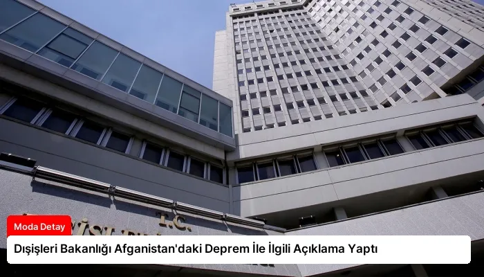 Dışişleri Bakanlığı Afganistan’daki Deprem İle İlgili Açıklama Yaptı