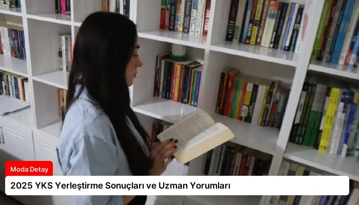 2025 YKS Yerleştirme Sonuçları ve Uzman Yorumları
