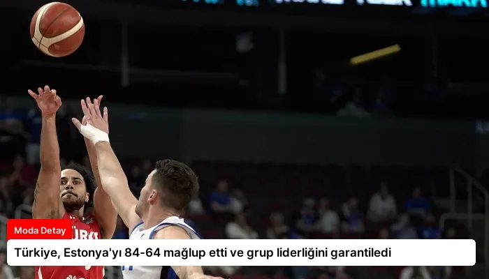 Türkiye, Estonya’yı 84-64 mağlup etti ve grup liderliğini garantiledi