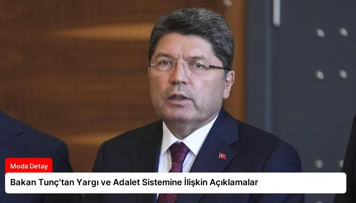 Bakan Tunç’tan Yargı ve Adalet Sistemine İlişkin Açıklamalar