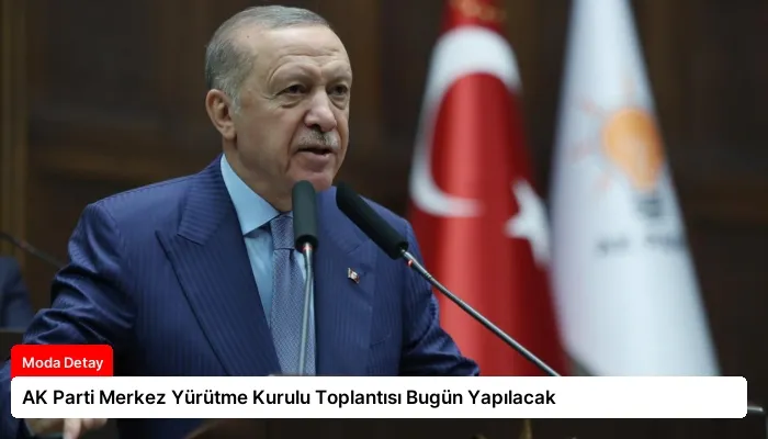 AK Parti Merkez Yürütme Kurulu Toplantısı Bugün Yapılacak