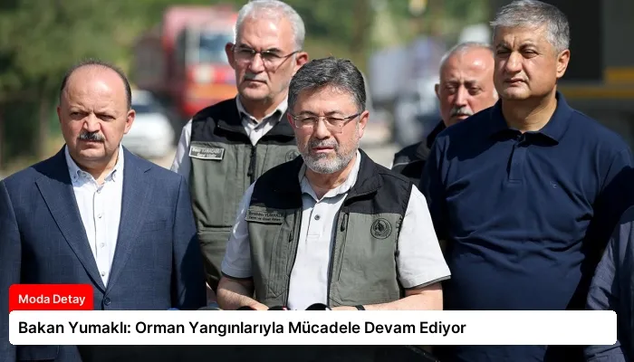 Bakan Yumaklı: Orman Yangınlarıyla Mücadele Devam Ediyor