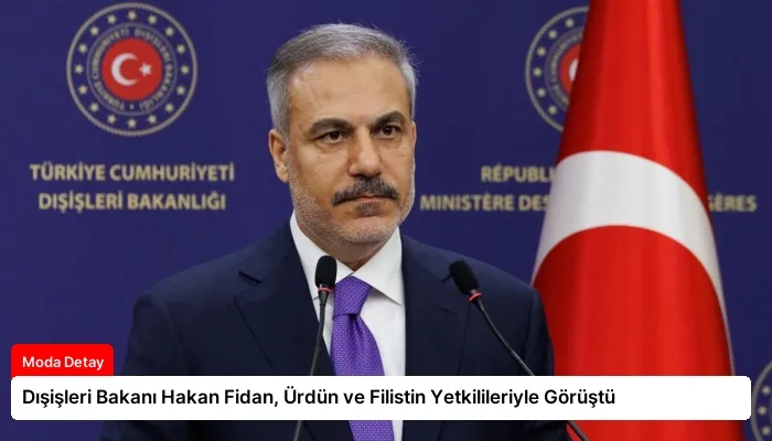 Dışişleri Bakanı Hakan Fidan, Ürdün ve Filistin Yetkilileriyle Görüştü