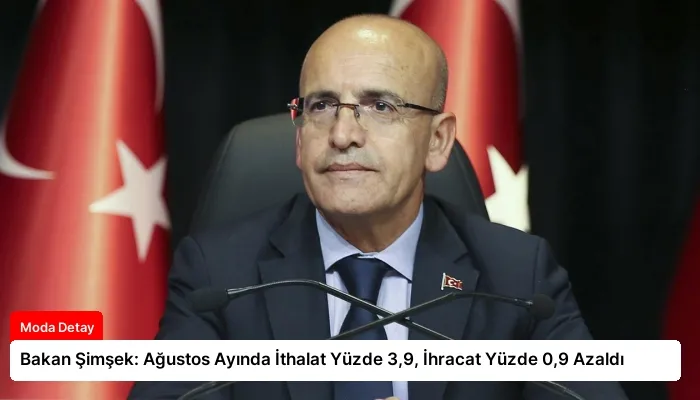 Bakan Şimşek: Ağustos Ayında İthalat Yüzde 3,9, İhracat Yüzde 0,9 Azaldı