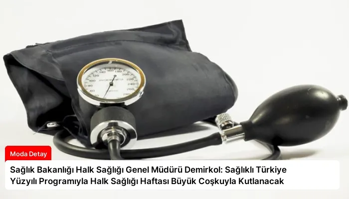 Sağlık Bakanlığı Halk Sağlığı Genel Müdürü Demirkol: Sağlıklı Türkiye Yüzyılı Programıyla Halk Sağlığı Haftası Büyük Coşkuyla Kutlanacak