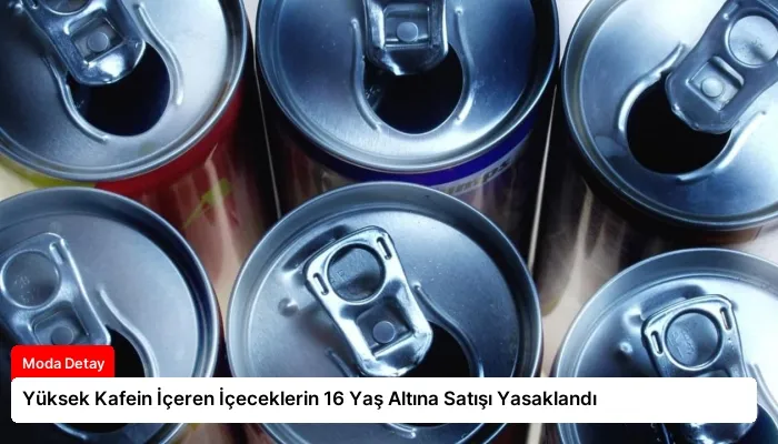Yüksek Kafein İçeren İçeceklerin 16 Yaş Altına Satışı Yasaklandı