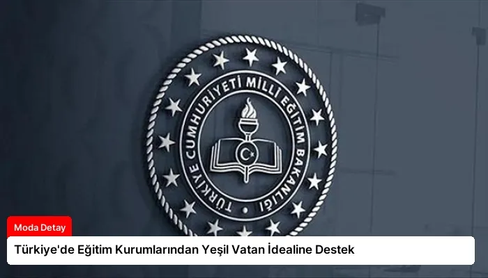 Türkiye’de Eğitim Kurumlarından Yeşil Vatan İdealine Destek