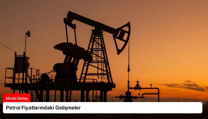 Petrol Fiyatlarındaki Gelişmeler