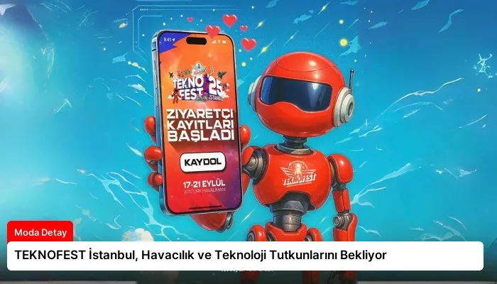 TEKNOFEST İstanbul, Havacılık ve Teknoloji Tutkunlarını Bekliyor