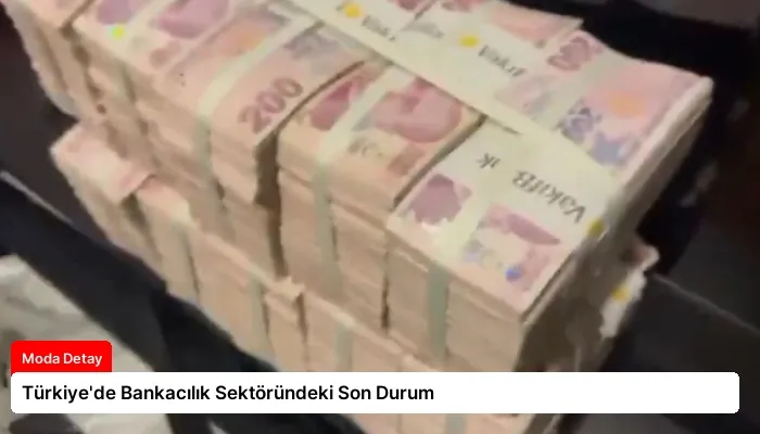 Türkiye’de Bankacılık Sektöründeki Son Durum
