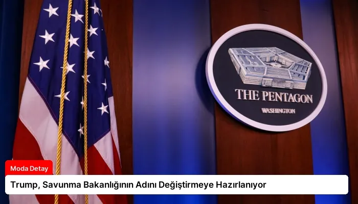 Trump, Savunma Bakanlığının Adını Değiştirmeye Hazırlanıyor