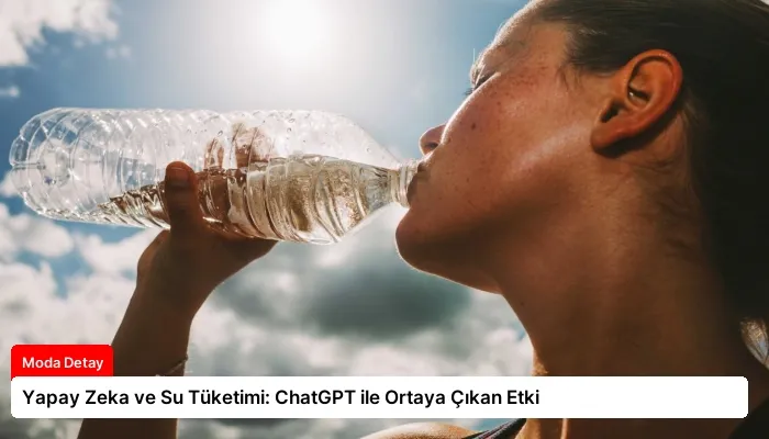 Yapay Zeka ve Su Tüketimi: ChatGPT ile Ortaya Çıkan Etki