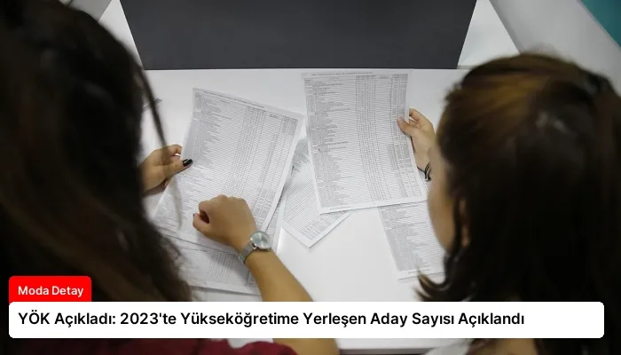 YÖK Açıkladı: 2023’te Yükseköğretime Yerleşen Aday Sayısı Açıklandı